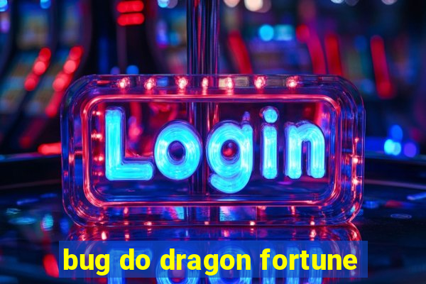 bug do dragon fortune